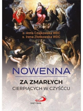 Nowenna za zmarłych cierpiących w czyśćcu - s. Anna Czajkowska WDC. s. Irena Złotkowska WDC