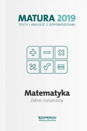 Matematyka Matura 2019 Testy i arkusze Zakres rozszerzony - Marzena Orlińska