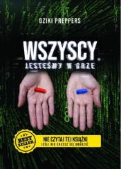 Wszyscy Jesteśmy W Grze. Nie czytaj tej książki jeśli nie chcesz się obudzić - Dziki Preppers