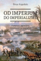 Od imperium do imperializmu. Państwo i narodziny cywilizacji burżuazyjnej - Borys Kagarlicki