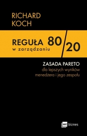 Reguła 80/20 w zarządzaniu. ZASADA PARETO dla lepszych wyników menedżera i jego zespołu - Richard Koch