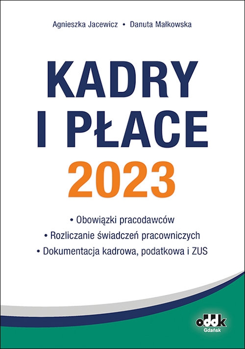 Kadry i płace 2023 - obowiązki pracodawców rozliczanie świadczeń pracowniczych dokumentacja kadrowa