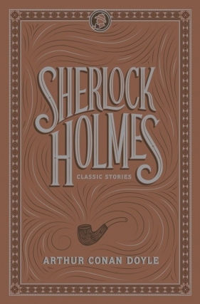 Sherlock Holmes: Classic Stories - Arthur Conan Doyle
