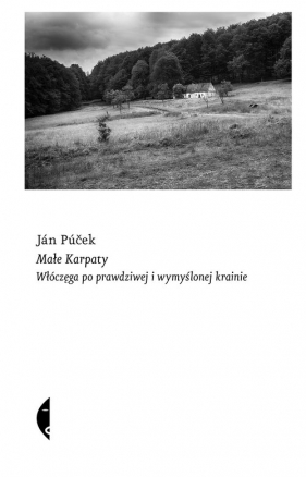 Małe Karpaty. Włóczęga po prawdziwej i wymyślonej krainie - Jan Pucek