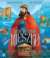 Gdzie mieszkał Mieszko - Marcin Przewoźniak, Kamil Pruszyński