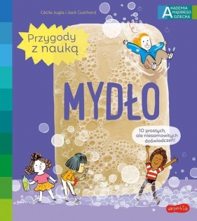 Mydło. Akademia mądrego dziecka. Przygody z nauką - Cécile Jugla, Jack Guichard