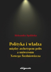 Polityka i władza między archetypem polis a uniwersum Nowego Średniowiecza