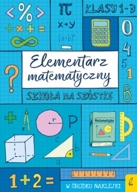 Szkoła na szóstkę. Elementarz matematyczny - Opracowanie zbiorowe