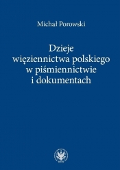 Dzieje więziennictwa polskiego w piśmiennictwie i dokumentach - Porowski Michał