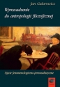 Wprowadzenie do antropologii filozoficznej - Jan Galarowicz