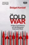 The Cold War A New Oral History of Life Between East and West Kendall Bridget