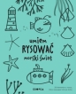 Umiem rysować morski świat - Joana Jesus .
