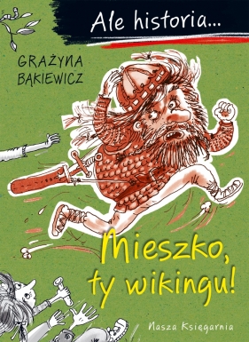 Ale historia... 1 Mieszko, ty wikingu! - Grażyna Bąkiewicz, Artur Nowicki