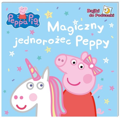 Peppa Pig. Bajki do poduszki. Magiczny jednorożec Peppy.