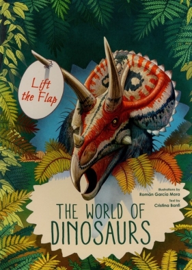 Lift-the-flaps The world of Dinosaurs - Banfi Cristina