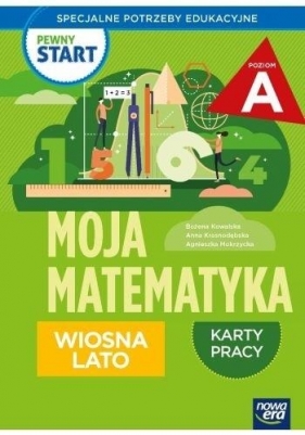 Pewny start. Moja matematyka Wiosna lato KP poz.A - Bożena Kowalska, Anna Krasnodębska, Agnieszka Mokrzycka