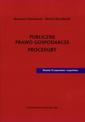 Publiczne prawo gospodarcze Procedury - Chołodecki Mateusz, Strzelbicki Michał