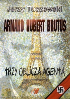 Armand - Hubert - Brutus. Trzy oblicza agenta + CD - Jerzy Tuszewski