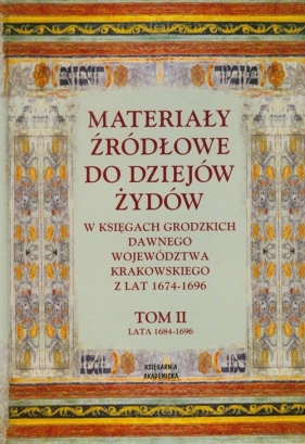 Materiały źródłowe do dziejów Żydów tom 2 Lata 1684-1696 - Kaźmierczyk Adam