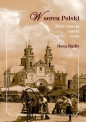 W sercu Polski. Małe miasta, zamki, wsie - Rosa Bailly