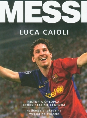 MESSI Historia chłopca który stał się legendą - Caioli Luca<br />