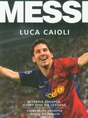 MESSI Historia chłopca który stał się legendą - Caioli Luca<br />