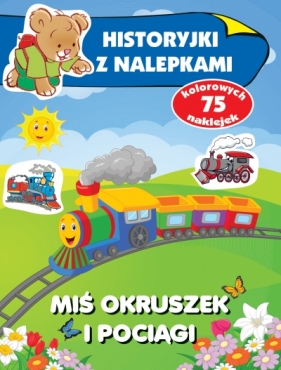 Miś Okruszek i pociągi. Historyjki z nalepkami - Anna Wiśniewska