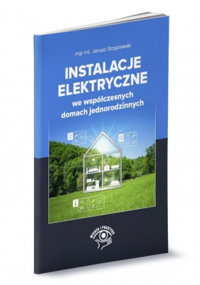 Instalacje elektryczne we współczesnych domach jednorodzinnych - Strzyżewski Janusz