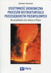 Efektywność ekonomiczna procesów restrukturyzacji przedsiębiorstw przemysłowych