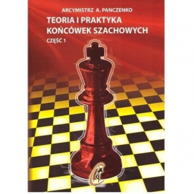 Teoria i praktyka końcówek szachowych. Część 1 - Aleksandr Panczenko
