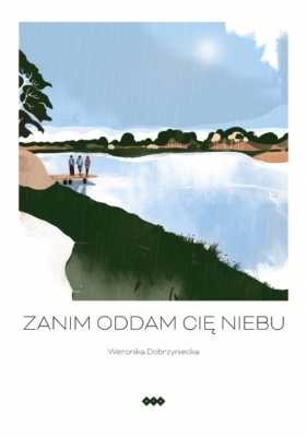 Zanim oddam cię niebu - Weronika Dobrzyniecka