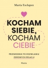  Kocham siebie, kocham ciebie. Przewodnik po rozwijaniu zdrowych relacji