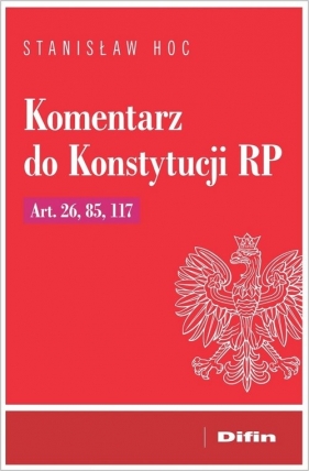 Komentarz do Konstytucji RP Art. 26, 85, 117 - Stanisław Hoc