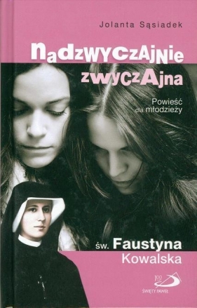 Nadzwyczajnie zwyczajna św. Faustyna Kowalska - Jolanta Sąsiadek