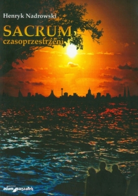 Sacrum czasoprzestrzeni - Nadrowski Henryk
