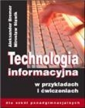Technologia informacyjna w przykładach i ćwiczeniach dla szkół ponadgimnazjalnych
