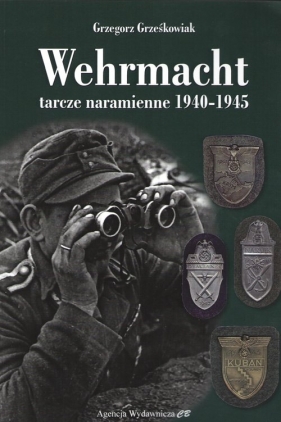 Wehrmacht. Tarcze naramienne 1940-1945 - Grzegorz Grześkowiak