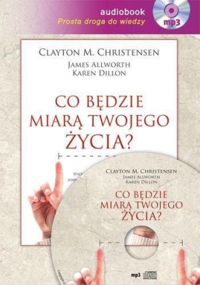 Co będzie miarą twojego życia? (Audiobook) - Clayton M. Christensen, James Allworth, Karen Dillon