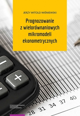 Prognozowanie z wielorównaniowych mikromodeli ekonometrycznych - Jerzy Witold Wiśniewski