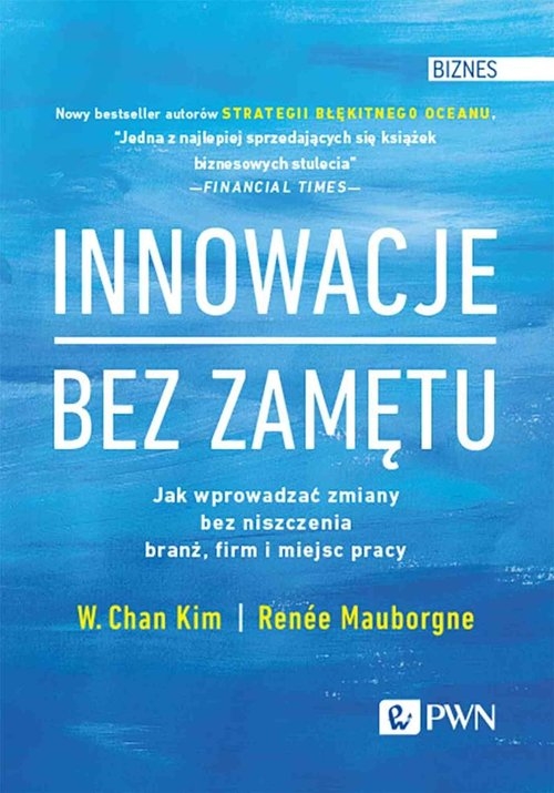 Innowacje bez zamętu. Jak wprowadzać zmiany bez niszczenia branż, firm i miejsc pracy