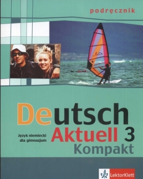 Deutsch Aktuell 3 Kompakt Podręcznik - Kraft Wolfgang, Rybarczyk Renata, Schmidt Monika