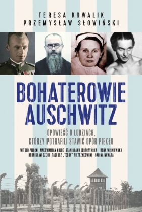 Bohaterowie Auschwitz - Słowiński Przemysław, Kowalik Teresa