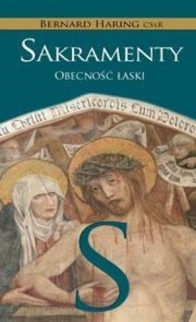 Sakramenty. Obecność łaski - Häring Bernard CSsR