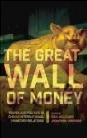 Great Wall of Money Jonathan  Kirshner, Eric  Helleiner