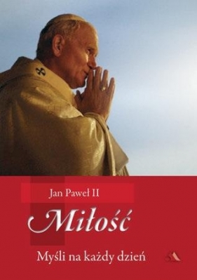 Miłość. Myśli na każdy dzień - Św. Jan Paweł II