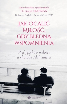 Jak ocalić miłość, gdy bledną wspomnienia - Gary Chapman