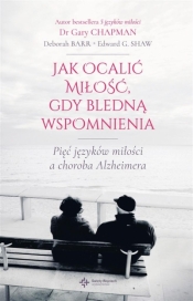 Jak ocalić miłość, gdy bledną wspomnienia - Gary Chapman