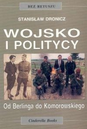 Wojsko i politycy. Od Berlinga do Komorowskiego - Stanisław Dronicz