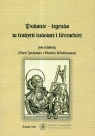 Podanie legenda w w tradycji ludowej i literackiej  Jakitowicz Maria, Wróblewska Violetta