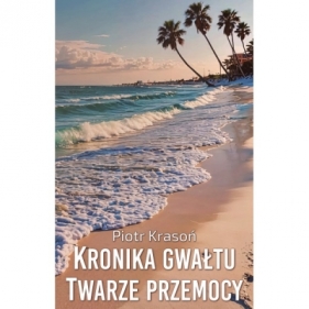 Kronika gwałtu. Twarze przemocy - Piotr Krasoń